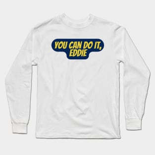 you can do it eddie Long Sleeve T-Shirt